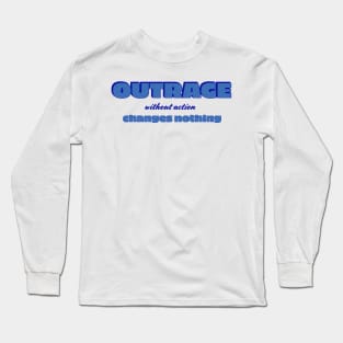 Outrage without action Long Sleeve T-Shirt